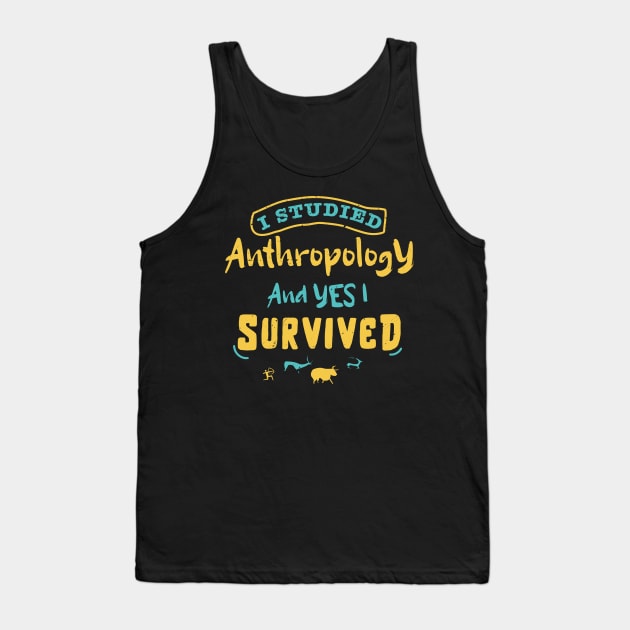 I studied anthropology and YES I survived / anthropology design / anthropologist gift idea / anthropology present design Tank Top by Anodyle